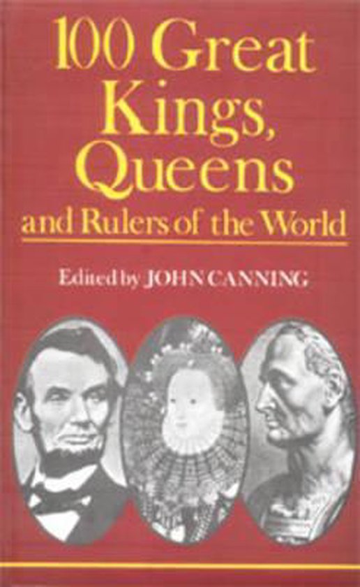 100 Great Kings, Queens and Rulers of the World, John Canning