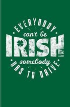 Everybody Can't Be Irish Somebody Has To Drive