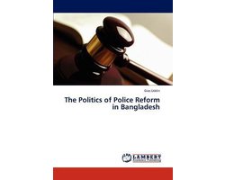 The Politics of Police Reform  in Bangladesh