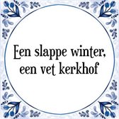 Tegeltje met Spreuk (Tegeltjeswijsheid): Een slappe winter, een vet kerkhof + Kado verpakking & Plakhanger