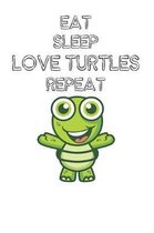 Eat Sleep Love Turtles Repeat
