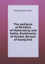 The Pedigree of Birkbeck of Mallerstang and Settle, Braithwaite of Kendal, Benson of Stang End