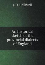 An Historical Sketch of the Provincial Dialects of England