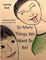 So Many Things We Want to Be! Coloring Book