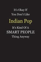 It's Okay If You Don't Like Indian Pop It's Kind Of A Smart People Thing Anyway