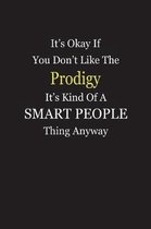 It's Okay If You Don't Like The Prodigy It's Kind Of A Smart People Thing Anyway