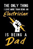 The Only Thing I love more than being an Electrician is being a dad