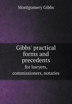 Gibbs' Practical Forms and Precedents for Lawyers, Commissioners, Notaries