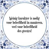 Tegeltje met Spreuk (Tegeltjeswijsheid): Weinig karakter is nodig voor beleefdheid in manieren, veel voor beleefdheid des geestes! + Kado verpakking & Plakhanger