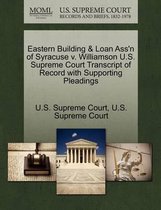 Eastern Building & Loan Ass'n of Syracuse V. Williamson U.S. Supreme Court Transcript of Record with Supporting Pleadings
