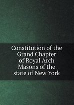 Constitution of the Grand Chapter of Royal Arch Masons of the State of New York