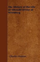 The History of the Life of Albrecht Durer of Nurnberg