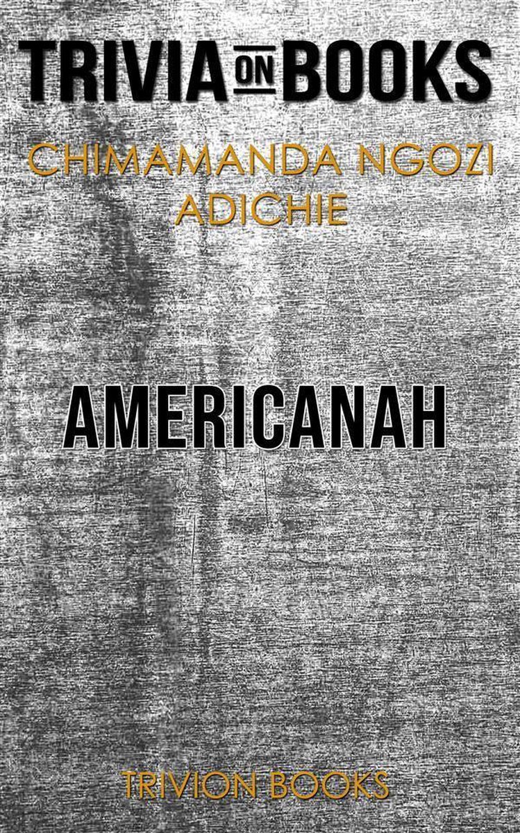 Americanah by Chimamanda Ngozi Adichie (Trivia-On-Books)