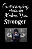 Overcoming Obstacles Makes You Stronger