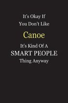 It's Okay If You Don't Like Canoe It's Kind Of A Smart People Thing Anyway