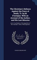 The Christian's Defence Against the Fears of Death, Tr. by M. D'Assigny. with an Account of the Author, and His Last Minutes