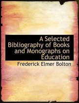 A Selected Bibliography of Books and Monographs on Education