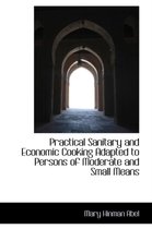 Practical Sanitary and Economic Cooking Adapted to Persons of Moderate and Small Means