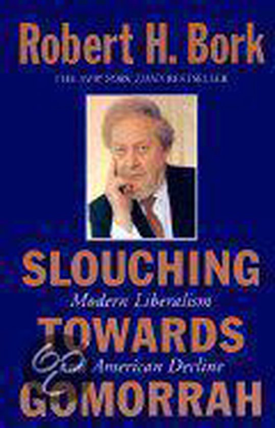 Boek kaft met foto van Robert H. Bork, de titel "Slouching Towards Gomorrah: Modern Liberalism and the American Decline".