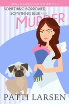 Fiona Fleming Cozy Mysteries 12 - Something Borrowed, Something Blue and Murder