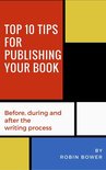 Top 10 Tips for Publishing Your Book: Before, During and After the Writing Process