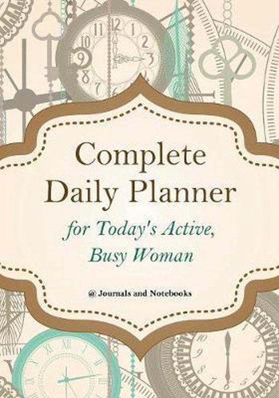 Complete Daily Planner for Today's Active, Busy Woman - cover