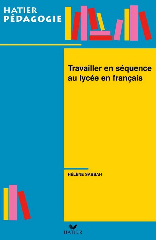 Hatier Pédagogie - Travailler en séquence au lycée en fra ... - cover