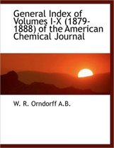 General Index of Volumes I-X (1879-1888) of the American Chemical Journal