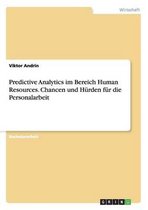 Predictive Analytics Im Bereich Human Resources. Chancen Und Hurden Fur Die Personalarbeit