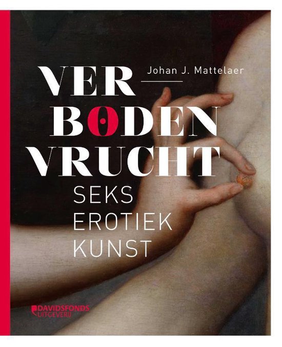 Verboden vrucht. Seks, erotiek, kunst - Johan Mattelaer | Respetofundacion.org