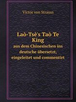 Lao-Tse's Tao Te King aus dem Chinesischen ins deutsche ubersetzt, eingeleitet und commentirt