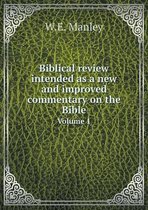 Biblical review intended as a new and improved commentary on the Bible Volume 1