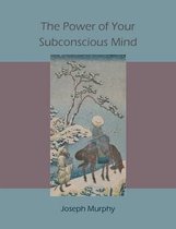 The Power of Your Subconscious Mind