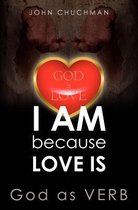 I Am Because Love Is