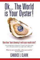 Ok... the World is Your Oyster! Now How 'bout Chewing it With Your Mouth Shut?