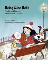 Frankie and Peaches: Tales of Total Kindness Book 4- Being Like Bella