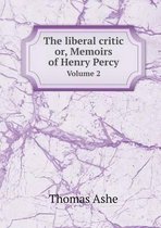 The liberal critic or, Memoirs of Henry Percy Volume 2