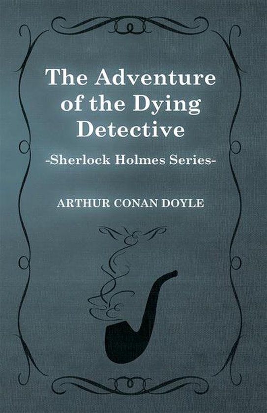The Adventure of the Dying Detective - A Sherlock Holmes Short Story