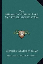 The Mermaid of Druid Lake and Other Stories (1906) the Mermaid of Druid Lake and Other Stories (1906)