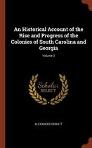 An Historical Account of the Rise and Progress of the Colonies of South Carolina and Georgia; Volume 2