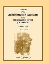 Abstracts of the Administration Accounts of the Prerogative Court of Maryland, 1764-1768, Libers 52-58