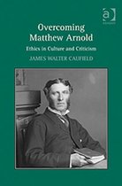 Overcoming Matthew Arnold: Ethics in Culture and Criticism