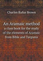 An Aramaic method a class book for the study of the elements of Aramaic from Bible and Targums