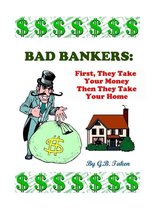 Bad Bankers: First, They Take Your Money Then They Take Your Home