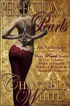 Perfection In Pearls ~ An Anthology: Pearls of Passion, Pearls of Wisdom, and Pearls of Pleasure Together In One Volume