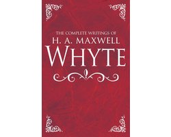 The Complete Writings of H. A. Maxwell Whyte