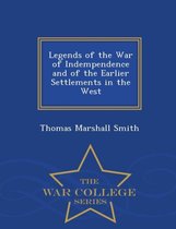 Legends of the War of Indempendence and of the Earlier Settlements in the West - War College Series