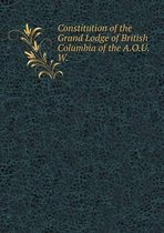 Constitution of the Grand Lodge of British Columbia of the A.O.U. W