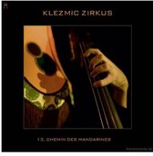 Klezmic Zirkus - 13, Chemin Des Mandarines (CD)
