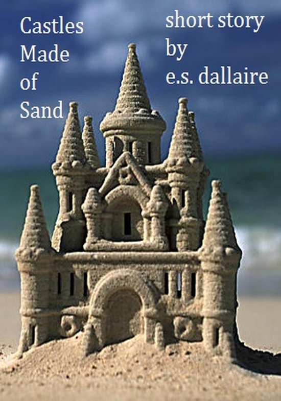 Castles Made of Sand (ebook), E.S. Dallaire 9781310296697 Boeken